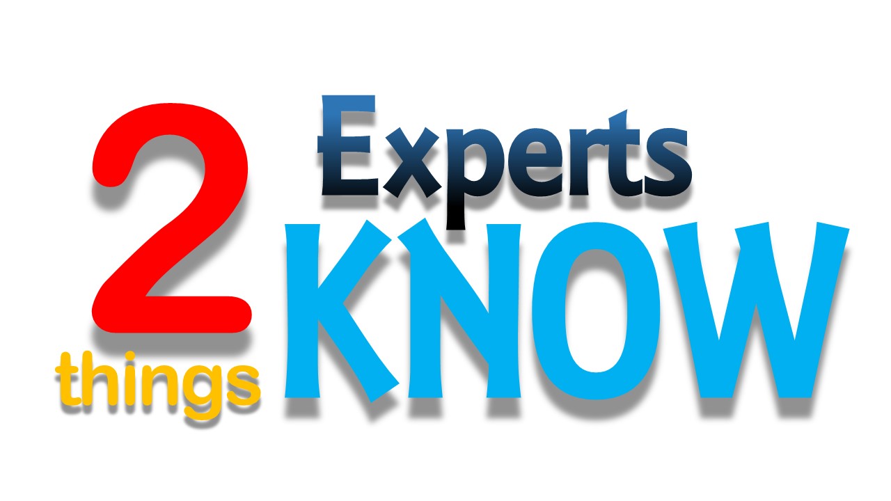 Two Things Experts Know